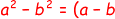 \dpi{100} \fn_cs {\color{Red} a^{2}-b^{2}=(a-b).(a+b)}